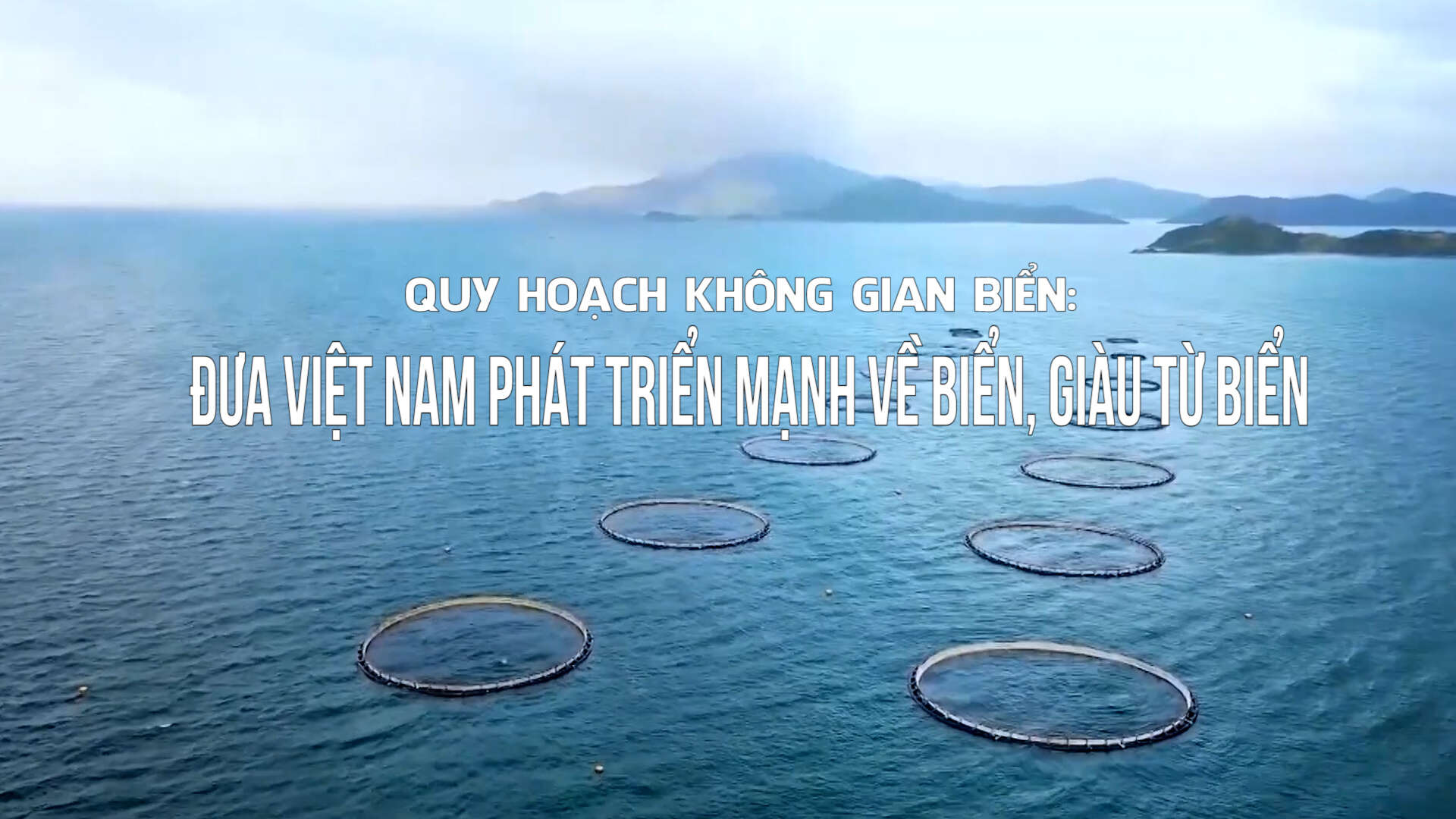 Quy hoạch không gian biển: Đưa Việt Nam phát triển mạnh về biển, giàu từ biển